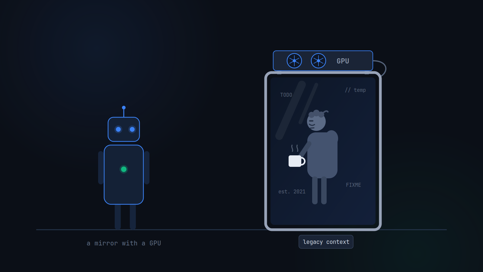 A GPU-powered mirror: the reflection is not a robot, but a tired developer with legacy context.